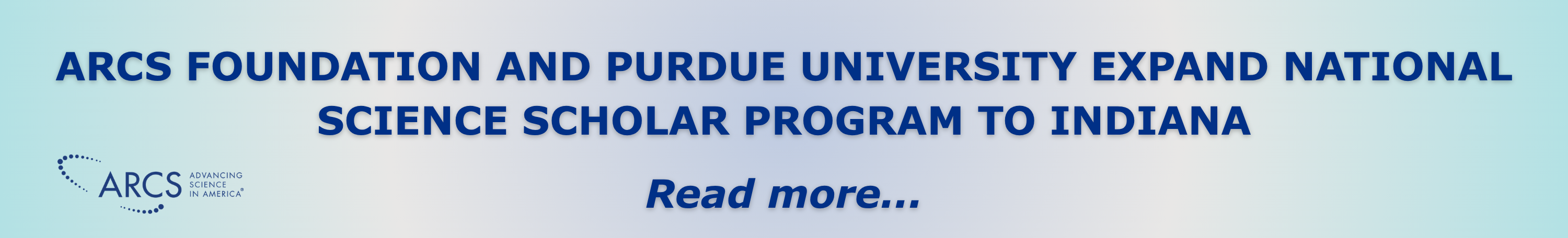 ARCS Foundation and Purdue University Expands National Science Scholar Program to Indiana. Read More...